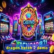 dragon hatch 2 demo